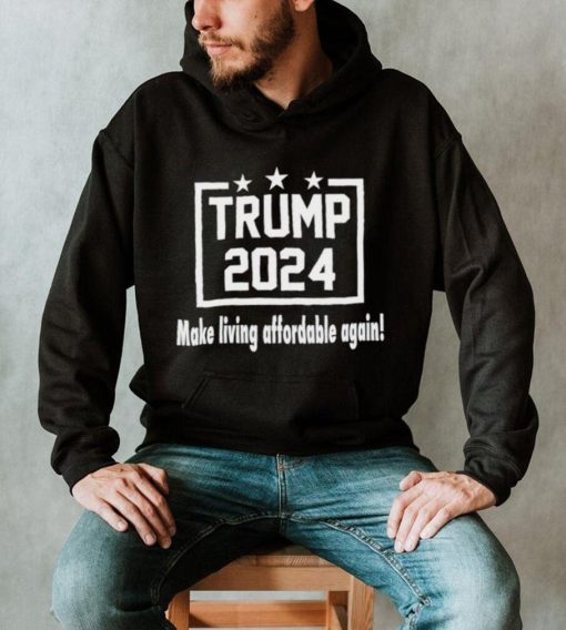 Trump 2024 make living affordable again shirt