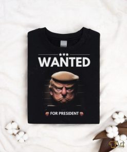 Trump Mugshot Trump Wanted For President Shirt