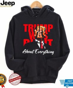 Trump Was Right About Everything Shirt