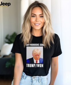 Trump mugshot my pronouns are Trump won shirt