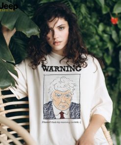 Trump mugshot warning I haven’t had my morning covfefe shirt