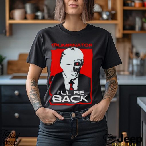 Trumpinator I’ll Be Back art design T shirt