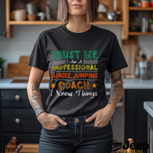 Trust Me I Am A Professional Bungee Jumping Coach Know Things Shirt