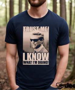 Trust me I know what I_m doing shirt