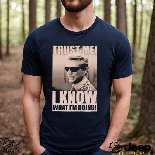 Trust me I know what I_m doing shirt