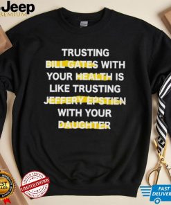 Trusting Bill Gates With Your Daughter Is Like Shirt