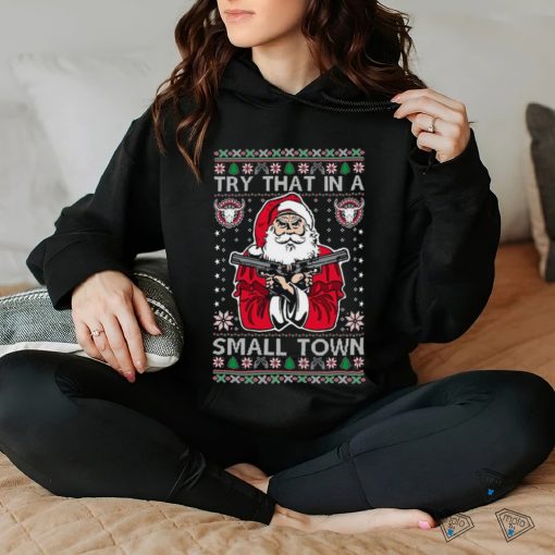 Try That In A Small Town Christmas shirt