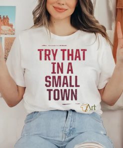 Try That In A Small Town Shirt