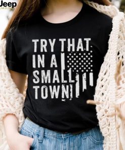 Try This In A Small Town Shirt