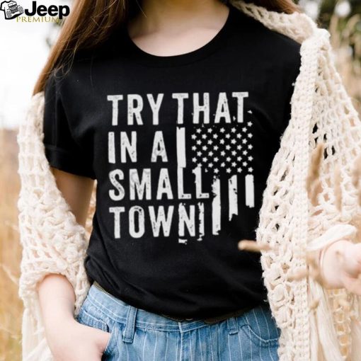 Try This In A Small Town Shirt