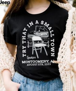 Try that in a small town lowlifes Montgomery AL august 5th 2023 shirt