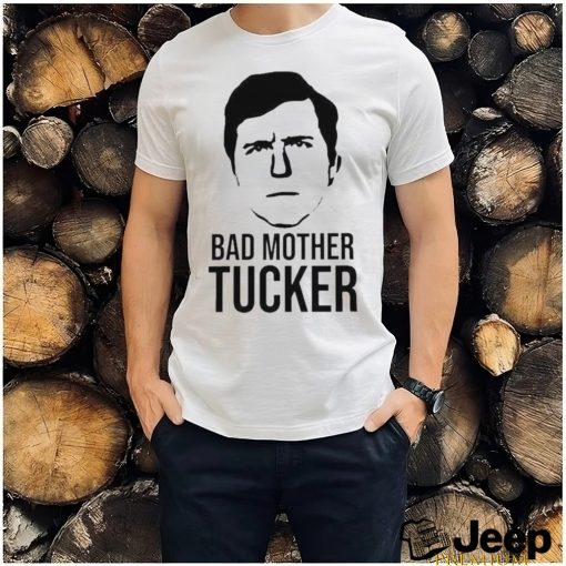 Tucker Carlson Bad Mother Tucker Shirt