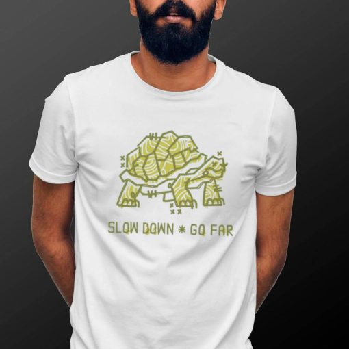 Turtle slow down go far shirt