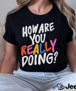 Twloha How Are You Really Doing Shirt