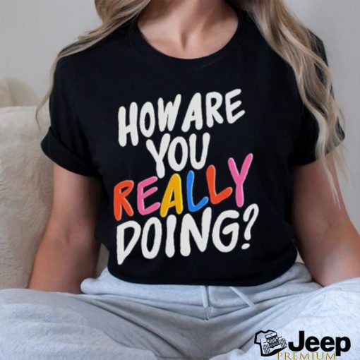 Twloha How Are You Really Doing Shirt