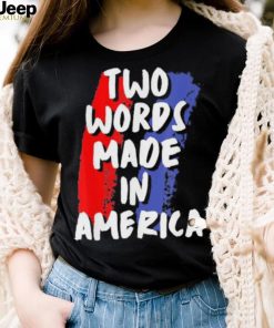 Two Words Made In America Tee Shirt