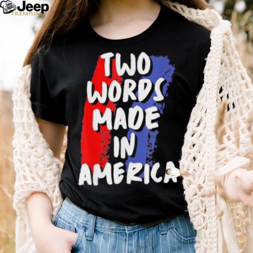 Two Words Made In America Tee Shirt