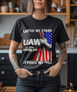 UAW Strong United We Stand Proud Union UAW Shirt