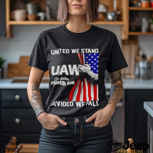 UAW Strong United We Stand Proud Union UAW Shirt