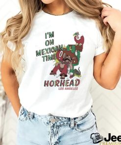 I’m On Mexican Time Horhead Los Angeles Shirt