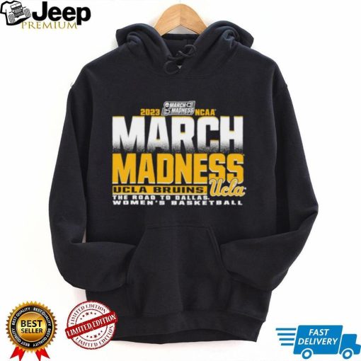 UCLA Bruins The Road To Dallas Women’s Basketball 2023 March Madness shirt