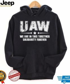 Uaw We Are In This Together Solidarity Forever Hoodie shirt