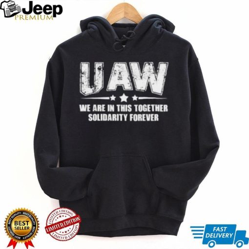 Uaw We Are In This Together Solidarity Forever Hoodie shirt