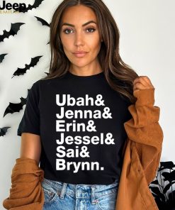 Ubah & Jenna & Erin & Jessel & Sai & Brynn shirt