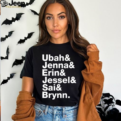 Ubah & Jenna & Erin & Jessel & Sai & Brynn shirt