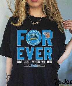 Ucla Bruins men’s basketball forever not just when we win 2023 shirt