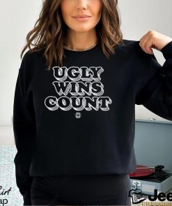 Ugly Wins Count the Same Shirt