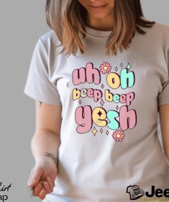 Uh Oh Beep Beep Yesh Shirts