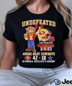 Undefeated 5 0 San Francisco 49ers 2023 49ers beat Cowboys 42 10 October 8 2023 shirt