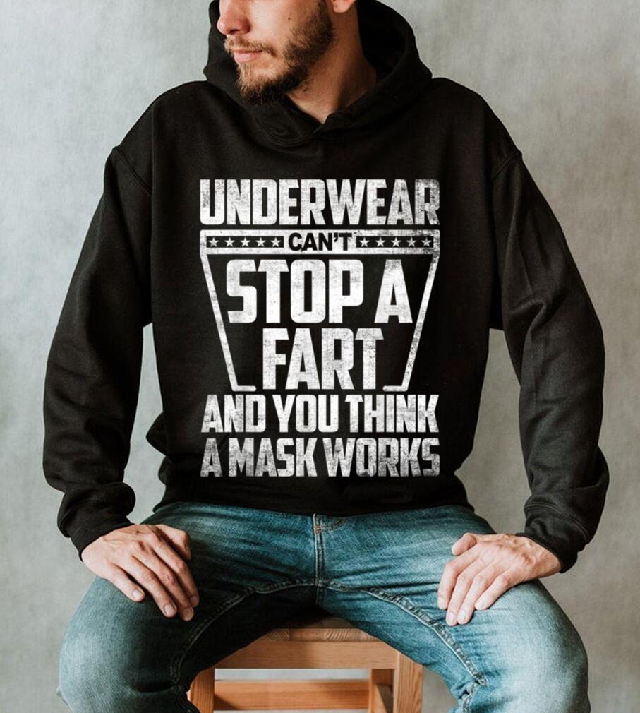 Underwear Can't Stop A Fart And You Think A Mask Works Funny T