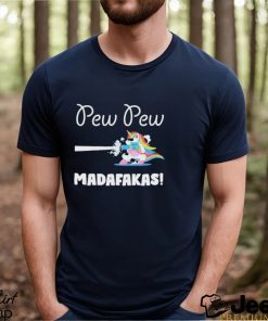 Unicorn Pew Pew Madafakas Shirt