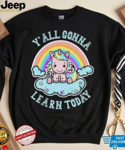 Unicorn Rainbow y’all gonna learn today art shirt