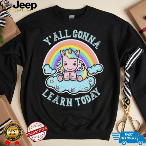 Unicorn Rainbow y’all gonna learn today art shirt