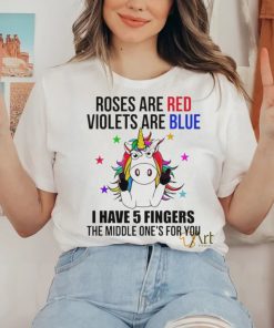 Unicorn Roses Are Red Violets Are Blue I Have 5 Fingers The Middle Shirt