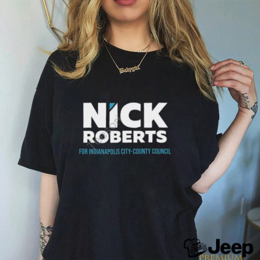 Unitedstateofindiana Nick Roberts For Indianapolis City County Council shirt