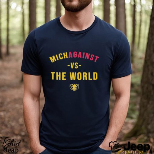 University Of Michigan Michagainst Vs The World Shirt