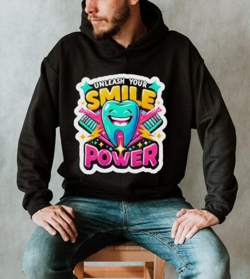 Unleash Your Smile Power T shirt