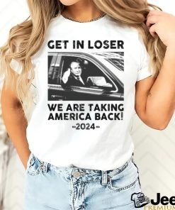 Us Maga Merch Get In Loser We Are Taking America Back 2024 Hoodie Sweatshirt