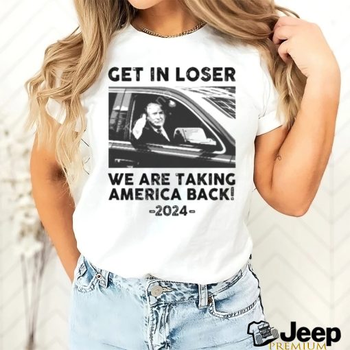 Us Maga Merch Get In Loser We Are Taking America Back 2024 Hoodie Sweatshirt