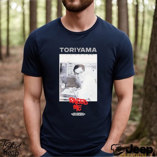 Uyu Merch Toriyama Raised Me Shirt