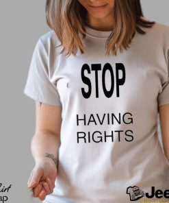 Vamospeat Stop Having Rights Shirt