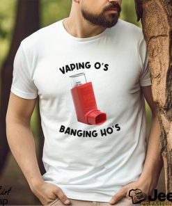 Vaping O’s Banging Ho’s 2023 shirt