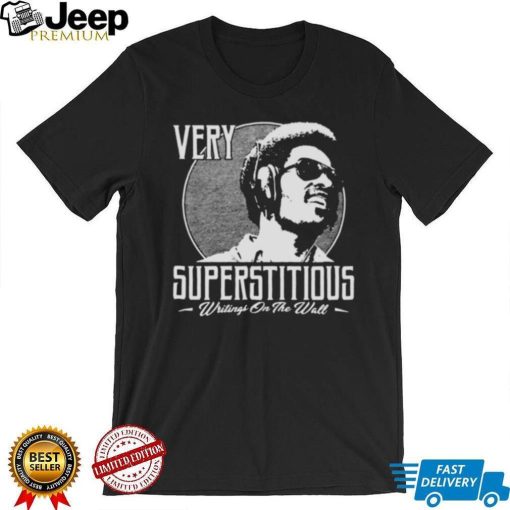 Very Superstitious Writings On The Wall Stevie Wonder Inspirational shirt