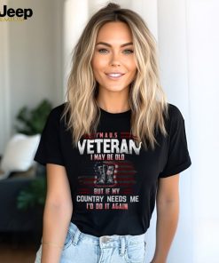 Veteran I May Be Old Tshirt