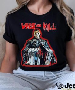 Vhs And Kill Jason Voorhees Halloween 2023 Shirt