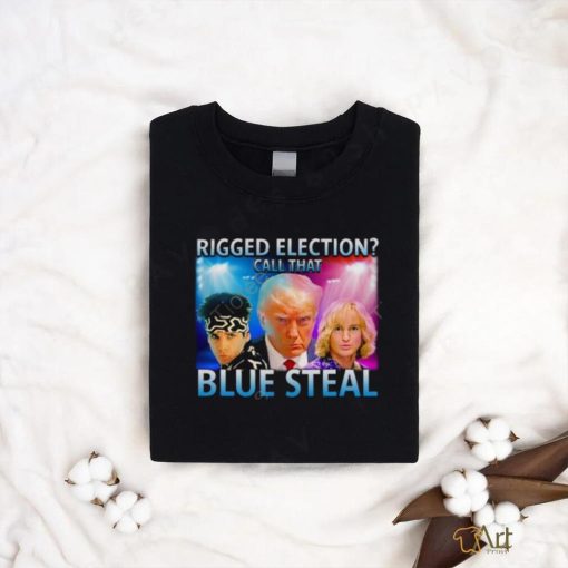 Vibehq Rigged Election Call That Blue Steal T Shirt